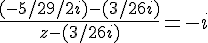 4$ \frac {(-5/2 + 9/2i) - ( 3/2+6i ) }{z-(3/2+6i )}= -i 