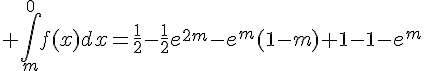 4$ \int_{m}^{0}f(x)dx=\frac{1}{2}-\frac{1}{2}e^{2m}-e^{m}(1-m)+1-1-e^{m}