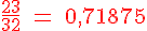 4$ \red \rm \frac{23}{32} = 0,71875