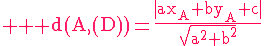 4$ \red \textrm d(A,(D))=\frac{|ax_A+by_A+c|}{\sqrt{a^2+b^2}}