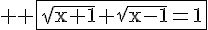 4$ \rm \fbox{\sqrt{x+1}+\sqrt{x-1}=1}