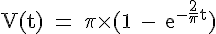 4$ \rm V(t) = \pi \times (1 - e^{-\frac{2}{\pi}t})