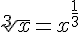 4$ \sqrt[3]{x} = x^{\frac{1}{3}}