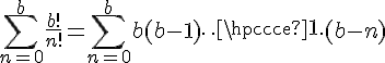 4$ \sum_{n = 0}^{b} \frac{b!}{n!}= \sum_{n = 0}^{b}b(b-1)\cdots(b-n)