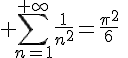 4$ \sum_{n=1}^{+\infty}\frac{1}{n^2}=\frac{\pi^2}{6}\
