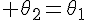 4$ \theta_2=\theta_1