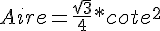 4$ Aire = \frac{\sqrt{3}}{4} * cote^2