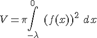 4$ V = \pi\int_{-\lambda}^{0}\ (f(x))^2\ dx  