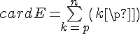 4$ card E = \bigsum_{k=p}^n \( {k\\p}\)