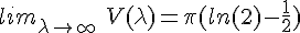 4$ lim_{\lambda \to +\infty}\ V(\lambda) = \pi (ln(2) - \frac{1}{2})