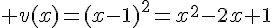 4$ v(x)=(x-1)^2=x^2-2x+1