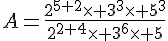 4$A=\fr{2^{5+2}\times 3^3\times 5^3}{2^{2+4}\times 3^6\times 5}
