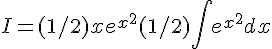 4$I=(1/2)xe^{x^2}+(1/2)\Bigint e^{x^2}dx \\  