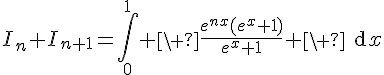 4$I_n+I_{n+1}=\Bigint_0^1 \ \fr{e^{nx}(e^x+1)}{e^x+1} \ \text{d}x