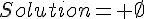 4$Solution= \empty