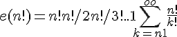 4$e(n!)= n! + n!/2 + n!/3! + .. + 1 + \sum_{k=n+1}^{+oo} \frac{n!}{k!}