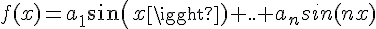 4$f(x)=a_1sin(x)+..+a_nsin(nx)