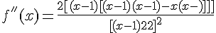 4$f^{''}(x)=\frac{2[{(x-1)[(x-1)(x-1)-x(x-2)]}]}{{[(x-1)^2]}^2}