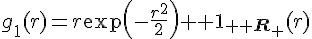 4$g_1(r)=r\exp\left(-\frac{r^2}{2}\right){\bb 1}_{{\bb R}_+}(r)