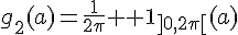 4$g_2(a)=\frac{1}{2\pi}{\bb 1}_{]0,2\pi[}(a)