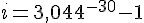 4$i=3,044^{-30}-1