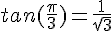 4$tan(\frac{\pi}{3})=\frac{1}{\sqrt{3}}
