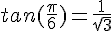 4$tan(\frac{\pi}{6})=\frac{1}{\sqrt{3}}