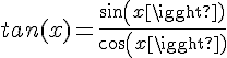 4$tan(x)=\frac{sin(x)}{cos(x)}