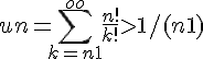 4$un = \sum_{k=n+1}^{+oo} \frac{n!}{k!} > 1/(n+1)