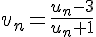 4$v_n=\fr{u_n-3}{u_n+1}
