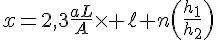 4$x=2,3\fr{aL}{A}\times \ell n\(\fr{h_1}{h_2}\)