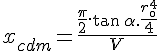 4$x_{cdm} = \frac{\frac{\pi}{2}.\tan\,\alpha.\frac{r_{\0}^4}{4}}{V}