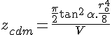 4$z_{cdm} = \frac{\frac{\pi}{2}\tan^2\,\alpha.\frac{r_\0^4}{8}}{V}