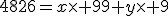 4826=x\times 99+y\times 9