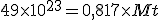 49 \times 10^{23} = 0,817 \times Mt
