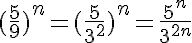 5$(\frac{5}{9})^n=(\frac{5}{3^2})^n=\frac{5^n}{3^{2n}}