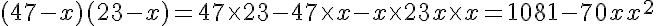 5$(47-x)(23-x)=47\time 23-47\time x - x\time 23 + x\time x=1081-70x+x^2