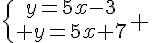 5$\{{y=5x-3\atop y=5x+7} 
