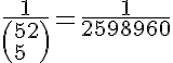 5$\frac{1}{\(52\\5\)}=\frac{1}{2598960}