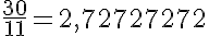5$\frac{30}{11}=2,72727272