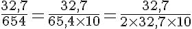 5$\frac{32,7}{654} = \frac{32,7}{65,4 \times 10} = \frac{32,7}{2 \times 32,7 \times 10}