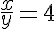 5$\frac{x}{y}=4