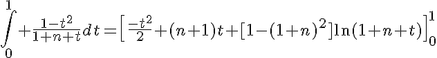 5$\int_0^1 \frac{1-t^2}{1+n+t}dt=\[\frac{-t^2}{2}+(n+1)t+[1-(1+n)^2]\ln(1+n+t)\]_0^1