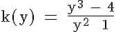 5$\textrm k(y) = \frac{y^3 - 4}{y^2 + 1}