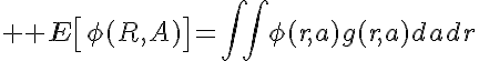 5${\bb E}\left[\phi(R,A)\right]=\int\int\phi(r,a)g(r,a)dadr