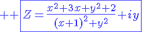 5$ \blue \fbox{Z=\frac{x^2+3x+y^2+2}{(x+1)^2+y^2}+iy}