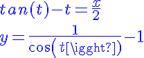 5$ \blue tan(t) - t = \frac{x}{2} \\  \\   \\  \\  y = \frac{1}{cos(t)} - 1