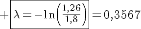 5$ \fbox{\lambda=-\ln\left(\frac{1,26}{1,8}\right)}=\underline{0,3567}