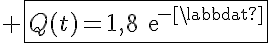 5$ \fbox{Q(t)=1,8\text{e}^{-\lambdat}}