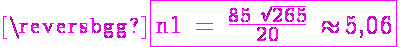 5$ \magenta \fbox{\textrm n1 = \frac{85+\sqrt{265}}{20} \approx 5,06